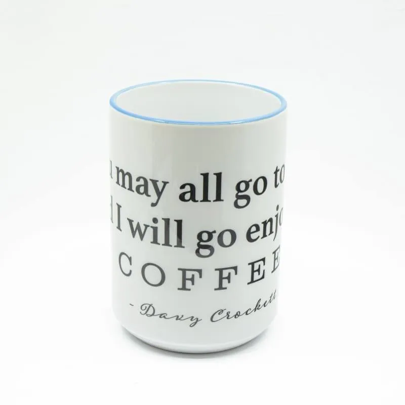 You may all go to Hell, and I will enjoy my coffee - Davy Crockett Coffee Mug, Large Print