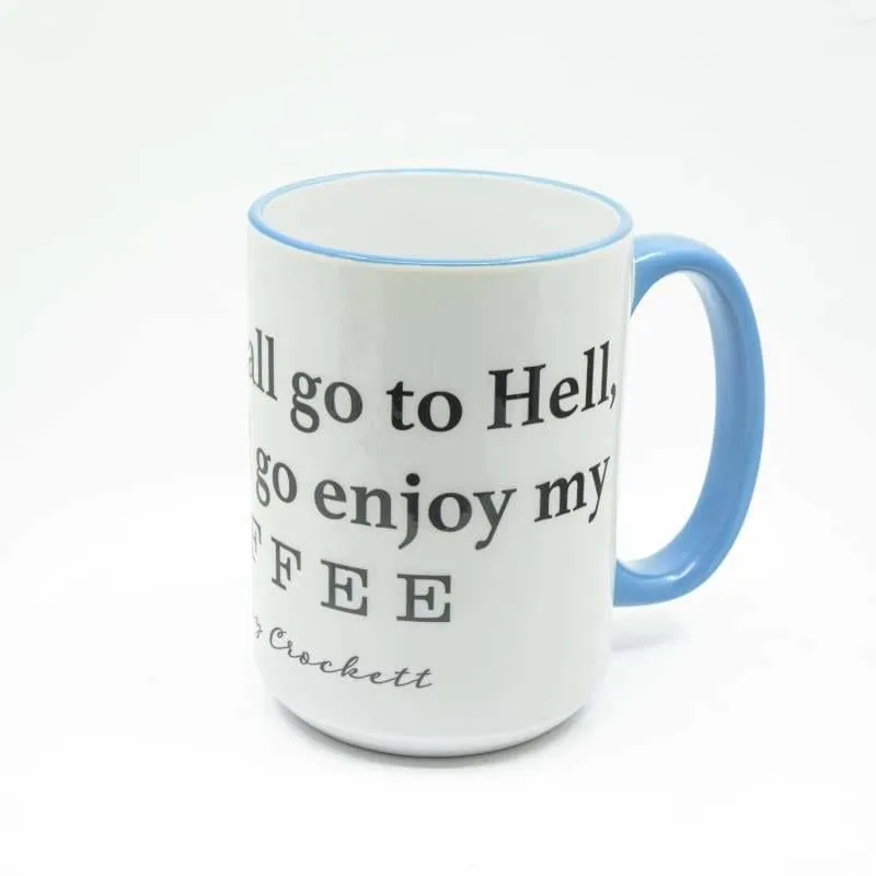 You may all go to Hell, and I will enjoy my coffee - Davy Crockett Coffee Mug, Large Print
