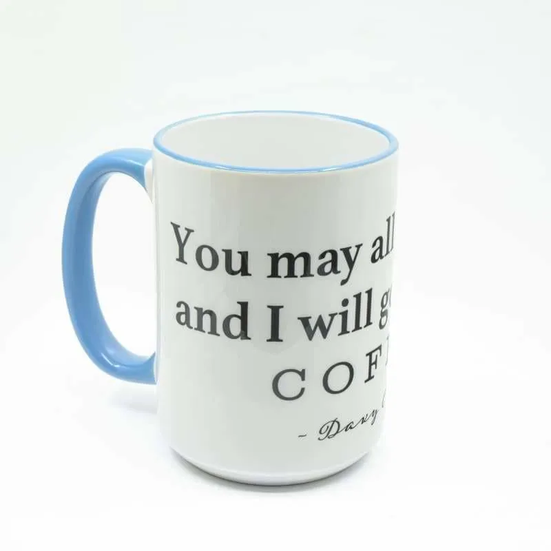 You may all go to Hell, and I will enjoy my coffee - Davy Crockett Coffee Mug, Large Print